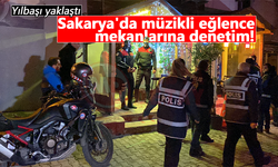 Sakarya'da müzikli eğlence mekanlarına denetim!