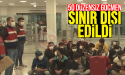 50 düzensiz göçmen sınır dışı edildi!