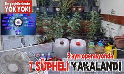 3 ayrı operasyonda 7 şüpheli yakalandı!