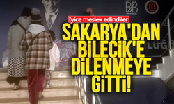 Sakarya'dan Bilecik'e dilenmeye gitti!