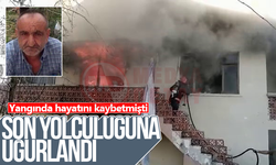 Yangında hayatını kaybeden adam son yolculuğuna uğurlandı!