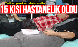 15 kişi yedikleri yemekten hastanelik oldu!