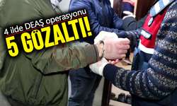 4 ilde DEAŞ operasyonu: 5 gözaltı!