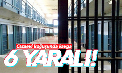 Cezaevi koğuşunda kavga: 6 yaralı!