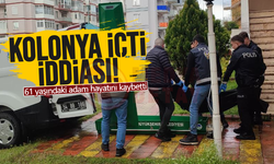 61 yaşındaki adamın kolonyadan öldüğü iddia edildi!