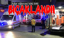 Asker eğlencesi kötü bitti: Bıçaklandı!