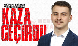 AK Parti Sakarya Milletvekili adayı kaza geçirdi!