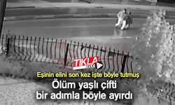 Ölüm yaşlı çifti bir adımla böyle ayırdı!