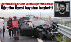 Kazada ağır yaralanan öğretim üyesi hayatını kaybetti