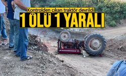 Kontrolden çıkan traktör devrildi: 1 ölü 1 yaralı