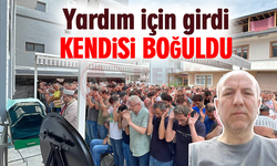 Yardım için girdi! Kendisi boğuldu