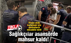 Sağlıkçılar asansörde mahsur kaldı!