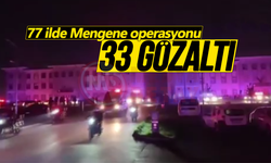 77 ilde Mengene operasyonu: 33 gözaltı