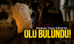 Karasulu Topçu Edirne'de ölü bulundu!