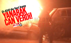 D-650'de feci kaza: Yanarak can verdi!