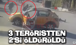 3 TERÖRİSTTEN 2'Sİ ÖLDÜRÜLDÜ