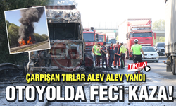 Otoyolda feci kaza! Çarpışan tırlar alev alev yandı