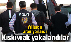 Yıllardır aranıyorlardı! Kıskıvrak yakalandılar