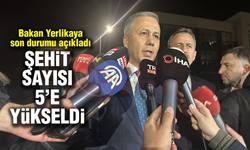 ŞEHİT SAYISI 5'E YÜKSELDİ