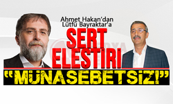 Ahmet Hakan'dan Lütfü Bayraktar'a: "Münasebetsiz"