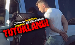 Zühre'yi hayattan koparan alkollü sürücü tutuklandı!