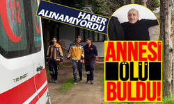 Haber alınamayan adamı annesi evde ölü buldu