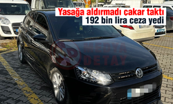 Çakar taktı! 192 bin lira ceza yedi