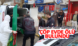 Komşuları haber alamıyordu: Çöp evde ölü bulundu