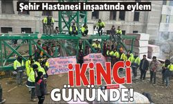 Şehir Hastanesi inşaatında eylem ikinci gününde!