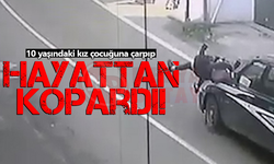 10 yaşındaki kız çocuğuna çarpıp hayattan kopardı!