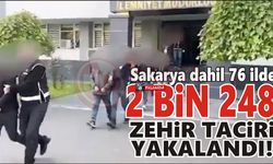 Sakarya dahil 76 ilde  2 bin 248  zehir taciri  yakalandı!