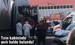 Tırın kabininde asılı halde bulundu!