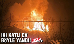 İki katlı ev böyle yandı!