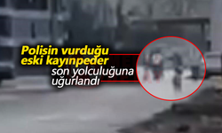 Polisin vurduğu eski kayınpederi son yolculuğuna uğurlandı