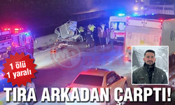 Tıra arkadan çarptı! 1 ölü 1 yaralı