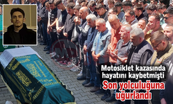 Motosiklet kazasında hayatını kaybeden genç son yolculuğuna uğurlandı