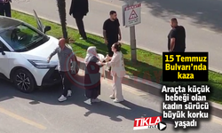 Araçta küçük bebeği olan kadın sürücü büyük korku yaşadı
