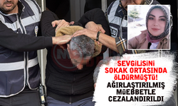 Sevgilisini sokak ortasında öldürmüştü!  Müebbet yedi