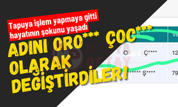 Tapu’da şok! Adını o. çocuğu olarak değiştirdiler