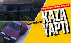 Sevgilisiyle kaldığı evi yakıp kaçarken kaza yaptı!