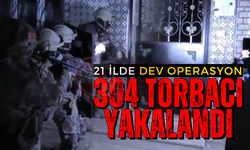 21 ilde dev operasyon: 304 torbacı yakalandı!