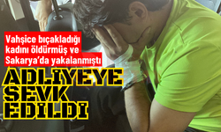 Sakarya'da yakalanan kadın cinayeti şüphelisi adliyede!