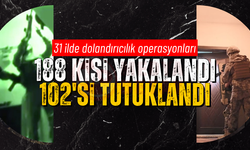 31 ilde dolandırıcılık operasyonları: 102 şüpheli tutuklandı