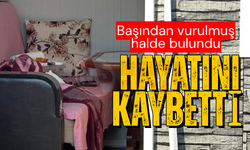 Başından vurulmuş halde bulundu: Hayatını kaybetti!