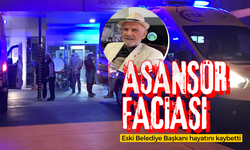 Asansör faciası: Eski Belediye Başkanı hayatını kaybetti