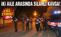 İKİ AİLE ARASINDA SİLAHLI KAVGA! 2 ÖLÜ 2 YARALI