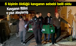 5 kişinin öldüğü kavganın sebebi belli oldu