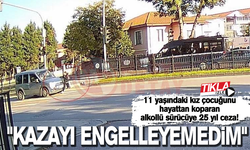 11 yaşındaki kız çocuğunu hayattan koparan alkollü sürücüye 25 yıl ceza!