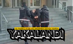 15 ilde aranan şahıs yakalandı!