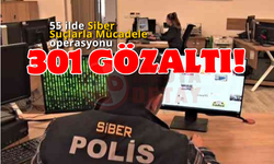 55 ilde Siber Suçlarla Mücadele operasyonu: 301 gözaltı!